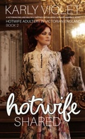 Cover: Hotwife Shared - A Victorian England Multiple Partner Wife Sharing Hot Wife Romance Novel (Hotwife Adultery In Victorian England) - Karly Violet