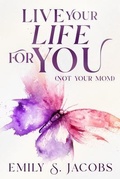 Cover: Live Your Life For You (Not Your Mom) - Live Your Life Press