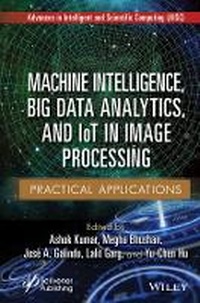 Enlarge image Cover: Machine Intelligence, Big data Analytics, and IoT in Image Processing - Practical Applications - Wiley