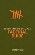 Cover: The Five Marks of a Man Tactical Guide - Baker Books, a division of Baker Publishing Group