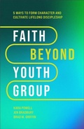 Cover: Faith Beyond Youth Group - Five Ways to Form Character and Cultivate Lifelong Discipleship - Baker Books, a division of Baker Publishing Group
