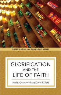 Enlarge image Cover: Glorification and the Life of Faith - Baker Academic, Div of Baker Publishing Group