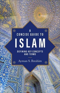 Enlarge image Cover: A Concise Guide to Islam - Defining Key Concepts and Terms - Baker Academic, Div of Baker Publishing Group