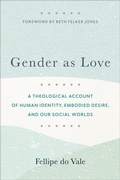Cover: Gender as Love - A Theological Account of Human Identity, Embodied Desire, and Our Social Worlds - Baker Academic, Div of Baker Publishing Group
