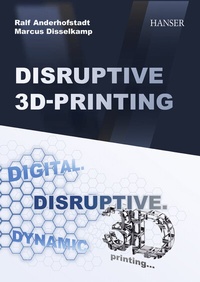 Abbildung von: Disruptive 3D Printing - Hanser Publications