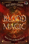 Cover: Blood Magic (Magic, Love, and Mischief, #2) - 4 Horsemen Publications