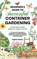 Cover: Beginner's Guide to Successful Container Gardening - Sophie McKay