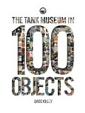 Cover: The Tank Museum in 100 Objects - The Tank Museum