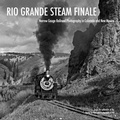 Cover: Rio Grande Steam Finale - Center for Railroad Photography & Art