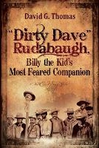 Enlarge image Cover: "Dirty Dave" Rudabaugh, Billy the Kid's Most Feared Companion - Doc 45 Publishing