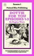 Cover: Dottie For You Season 1, Volume 1 - Painted Blind Publishing