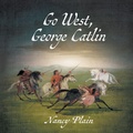 Cover: Go West, George Catlin - Wise Wolf Books