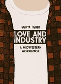 Cover: Love and Industry - Belt Publishing
