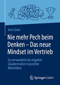 Abbildung von: Nie mehr Pech beim Denken - Das neue Mindset im Vertrieb - Springer Gabler