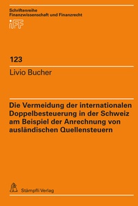 Abbildung von: Die Vermeidung der internationalen Doppelbesteuerung in der Schweiz am Beispiel der Anrechnung von ausländischen Quellensteuern - Stämpfli Verlag