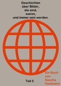 Cover: Geschichten &uuml;ber Bilder, die sind, waren, und immer sein werden. - Geschichten &uuml;ber Bilder, die sind, waren, und immer sein werden.