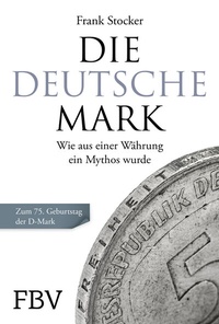 Abbildung von: Die Deutsche Mark - FinanzBuch Verlag