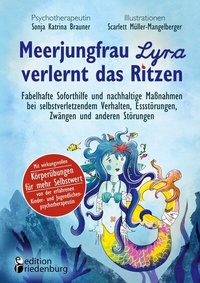 Abbildung von: Meerjungfrau Lyra verlernt das Ritzen - Fabelhafte Soforthilfe und nachhaltige Maßnahmen bei selbstverletzendem Verhalten, Essstörungen, Zwängen und anderen Störungen - Edition Riedenburg E.U.