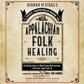 Cover: Ossman & Steel's Classic Household Guide to Appalachian Folk Healing - Tantor Audio
