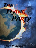Cover: The Dying Party (The Climate Change Endgame, #1) - Jeff Kelland