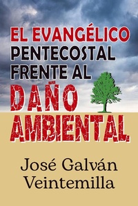 Abbildung von: El evangélico pentecostal frente al daño ambiental - José Galván Veintemilla