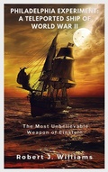 Cover: Philadelphia Experiment: A Teleported Ship of World War II   The Most Unbelievable Weapon of Einstein - Bluebird Publications