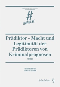 Abbildung von: Prädiktor - Macht und Legitimität der Prädiktoren von Kriminalprognosen - Schulthess Juristische Medien