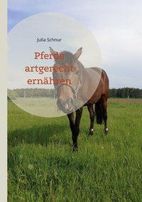 Abbildung von: Pferde artgerecht ernähren - BoD - Books on Demand