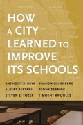 Cover: How a City Learned to Improve Its Schools - Harvard Educational Publishing Group