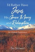 Cover: I'd Rather Have Jesus, His Grace, Mercy and Redemption - Christian Faith Publishing, Inc.