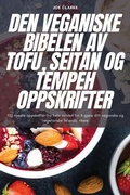 Cover: Den Veganiske Bibelen AV Tofu, Seitan Og Tempeh Oppskrifter - Joe Clarke