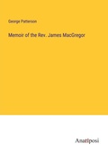 Cover: Memoir of the Rev. James MacGregor - Anatiposi Verlag