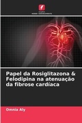 Cover: Papel da Rosiglitazona & Felodipina na atenuacao da fibrose cardiaca - Edicoes Nosso Conhecimento