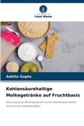Cover: Kohlensaeurehaltige Molkegetraenke auf Fruchtbasis - Verlag Unser Wissen