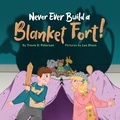 Cover: Never Ever Build a Blanket Fort! - Travis D. Peterson