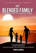 Cover: The Blended Family Parenting Kids With Special Needs: Nine Keys for Building a Happy Stepfamily Caring for Children With Special Needs and Disabilities - Andrea Campbell