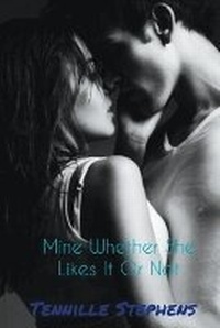 Enlarge image Cover: Mine Whether She Likes It or Not - Tennille Stephens