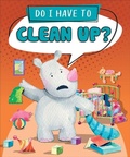 Cover: Do I Have to Clean Up? - Sequoia Kids Media