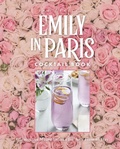 Cover: The Official Emily in Paris Cocktail Book - Weldon Owen, Incorporated