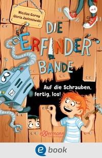 Abbildung von: Die Erfinder-Bande 1. Auf die Schrauben, fertig, los! - Ellermann