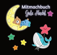 Abbildung von: Mitmachbuch Gute Nacht und Malbuch für Kinder ab 3 Jahren mit kurzen Gutenachtgeschichten - Nova MD