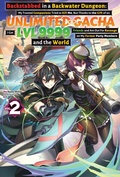 Cover: Backstabbed in a Backwater Dungeon: My Trusted Companions Tried to Kill Me, But Thanks to the Gift of an Unlimited Gacha I Got LVL 9999 Friends and Am Out For Revenge on My Former Party Members and the World: Volume 2 (Light Novel) - J-Novel Club
