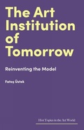 Cover: The Art Institution of Tomorrow - Lund Humphries Publishers Ltd