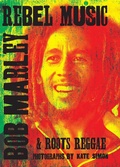 Cover: Rebel Music: Bob Marley & Roots Reggae - Genesis Publications
