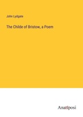 Cover: The Childe of Bristow, a Poem - Anatiposi Verlag