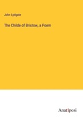 Cover: The Childe of Bristow, a Poem - Anatiposi Verlag