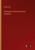 Cover: A Dictionary of Roman and Greek Antiquities - Outlook Verlag
