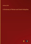 Cover: A Dictionary of Roman and Greek Antiquities - Outlook Verlag