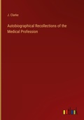 Cover: Autobiographical Recollections of the Medical Profession - Outlook Verlag