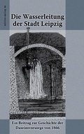 Cover: Die Wasserleitung der Stadt Leipzig - edition.epilog.de